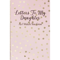 Letters To My Daughter: As I Watch You Grow - Pink Memory Keepsake For A New Mom As A Baby Shower Gift With Gold Foil Effect Polka Dots - Paperback